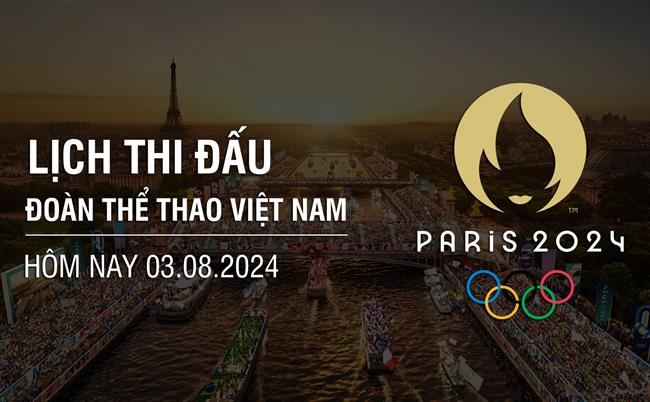 Lich thi dau Olympic 2024 hom nay 3/8 cua doan TTVN